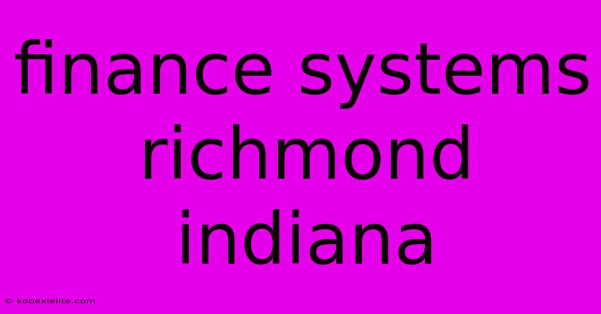 Finance Systems Richmond Indiana Finance Systems Richmond Indiana