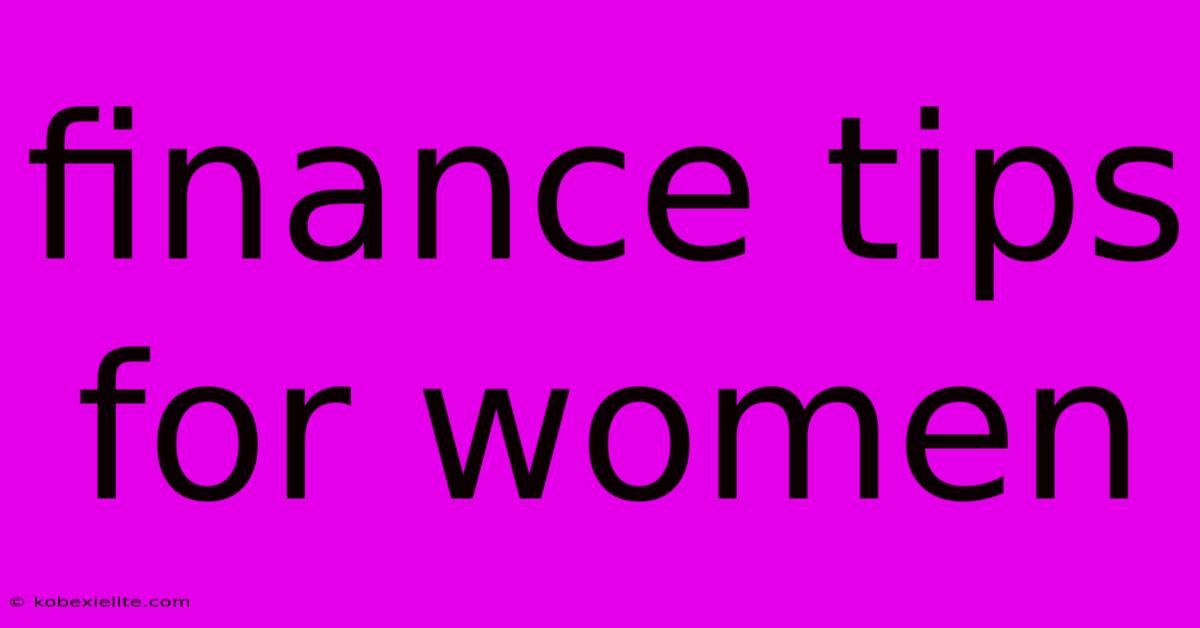 Finance Tips For Women Finance Tips For Women