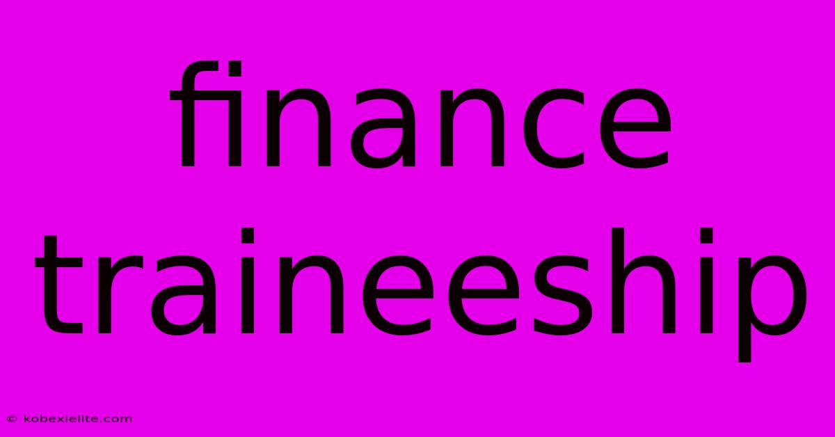 Finance Traineeship Finance Traineeship