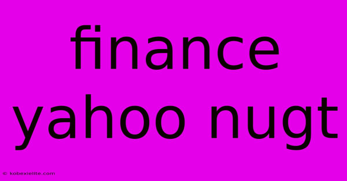 Finance Yahoo Nugt Finance Yahoo Nugt