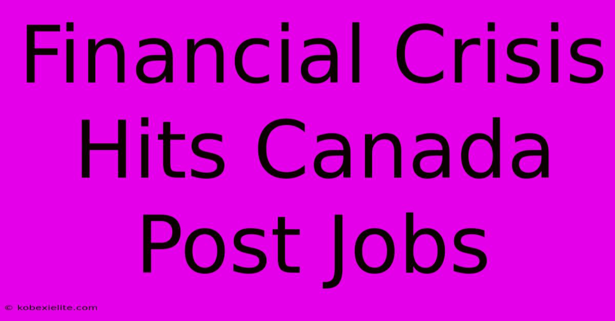 Financial Crisis Hits Canada Post Jobs