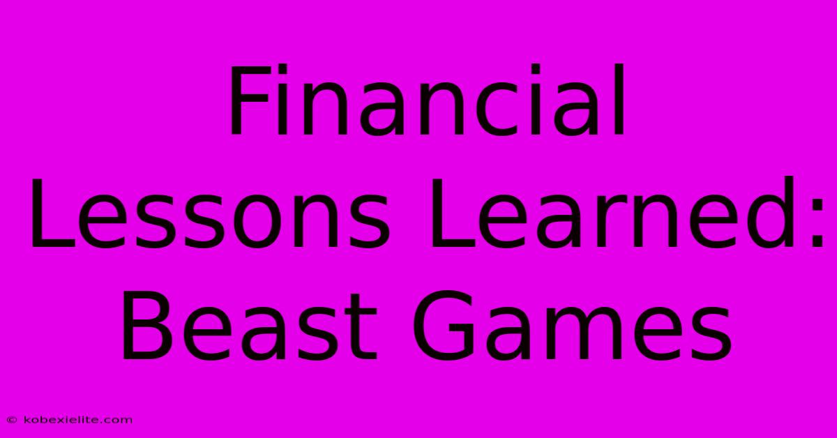 Financial Lessons Learned: Beast Games