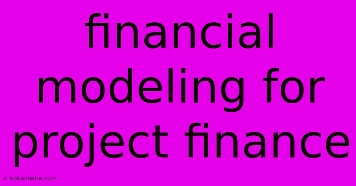 Financial Modeling For Project Finance Financial Modeling For Project Finance