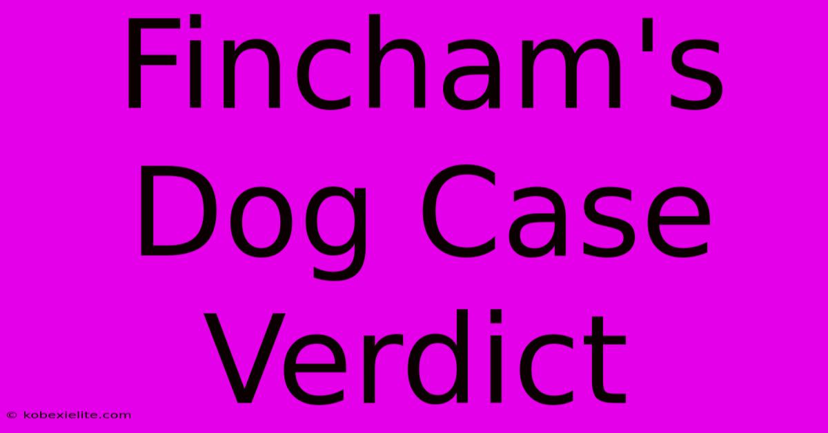 Fincham's Dog Case Verdict