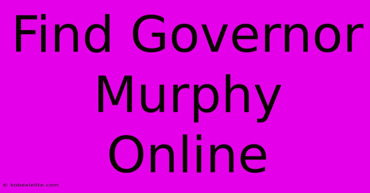 Find Governor Murphy Online