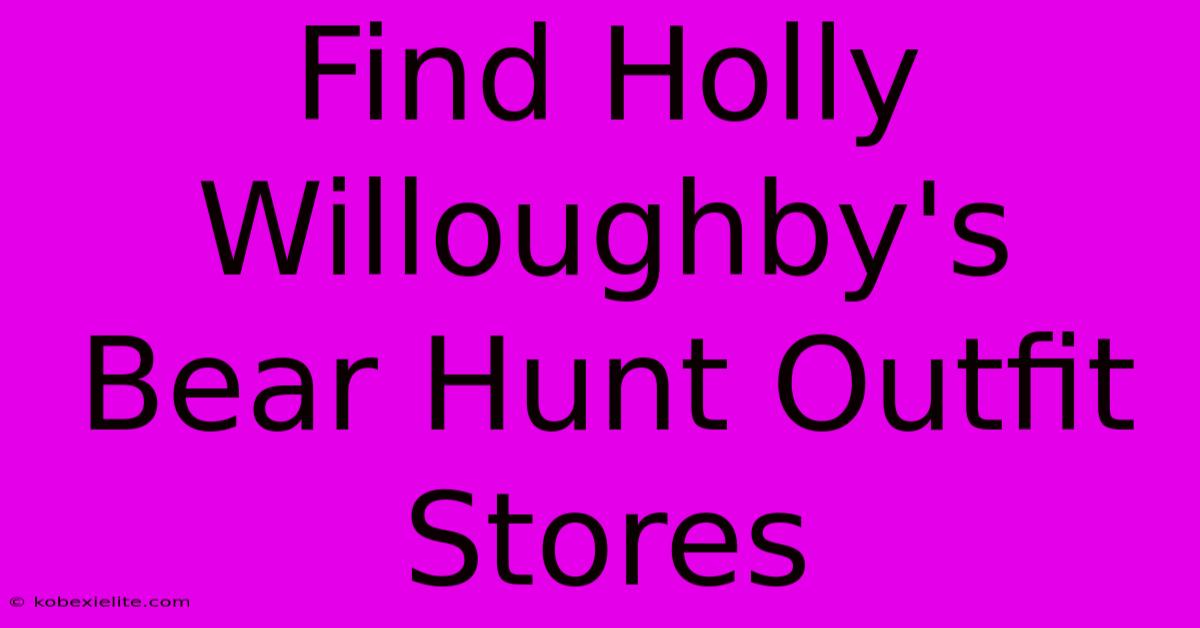 Find Holly Willoughby's Bear Hunt Outfit Stores