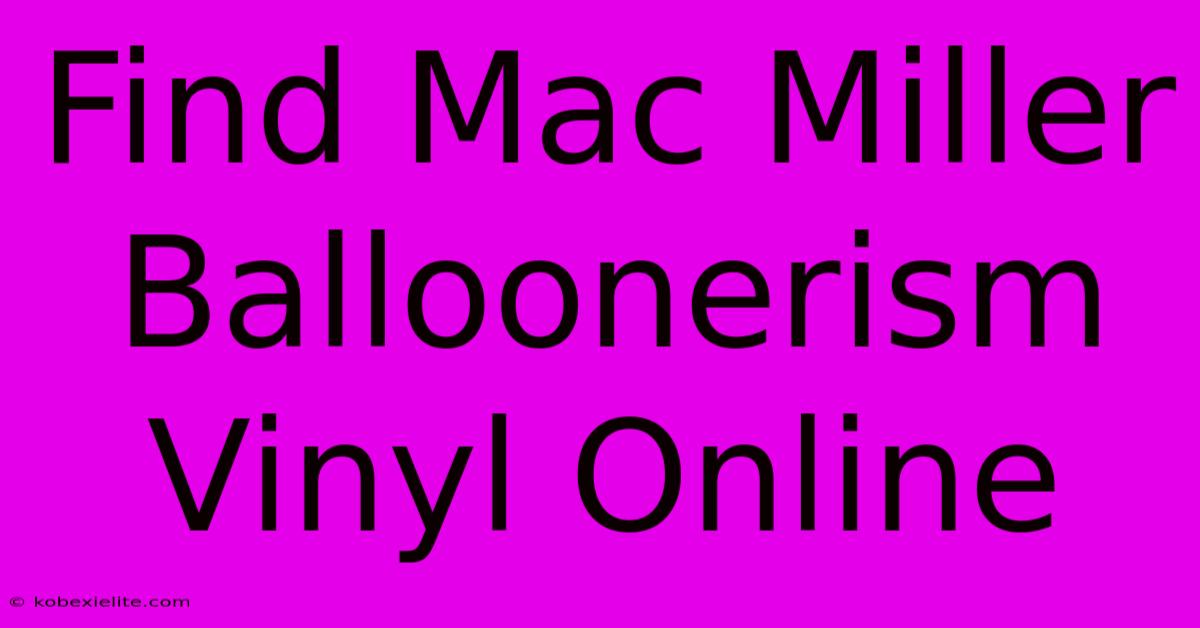 Find Mac Miller Balloonerism Vinyl Online