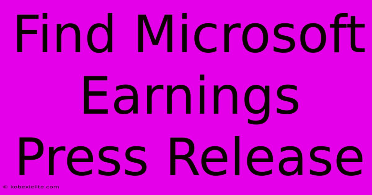 Find Microsoft Earnings Press Release