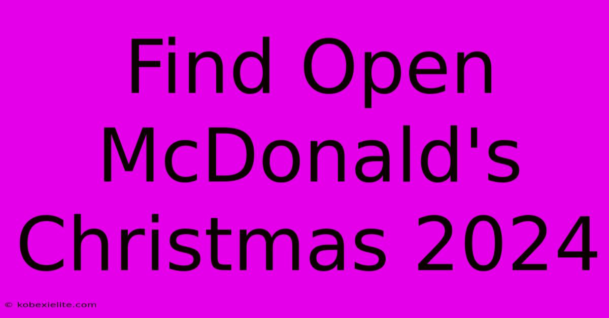 Find Open McDonald's Christmas 2024