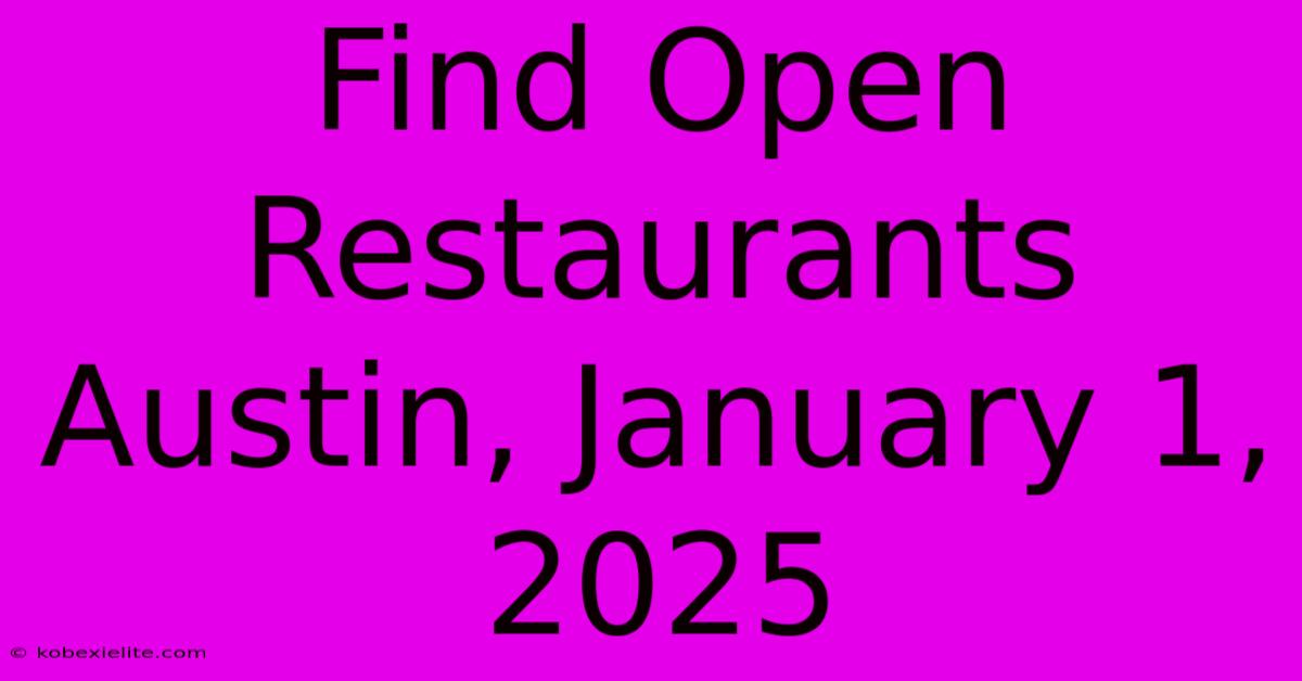 Find Open Restaurants Austin, January 1, 2025