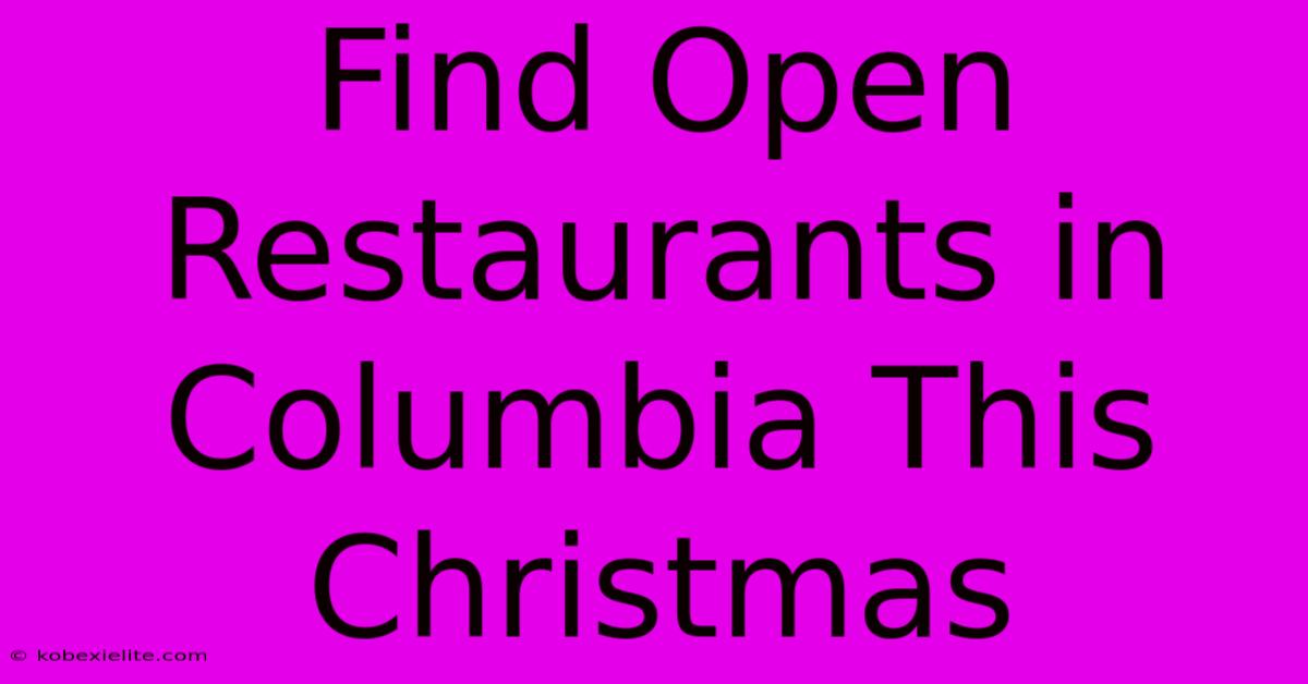 Find Open Restaurants In Columbia This Christmas