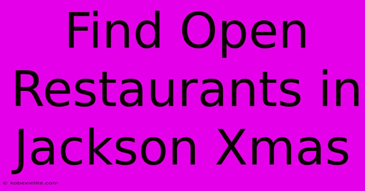 Find Open Restaurants In Jackson Xmas