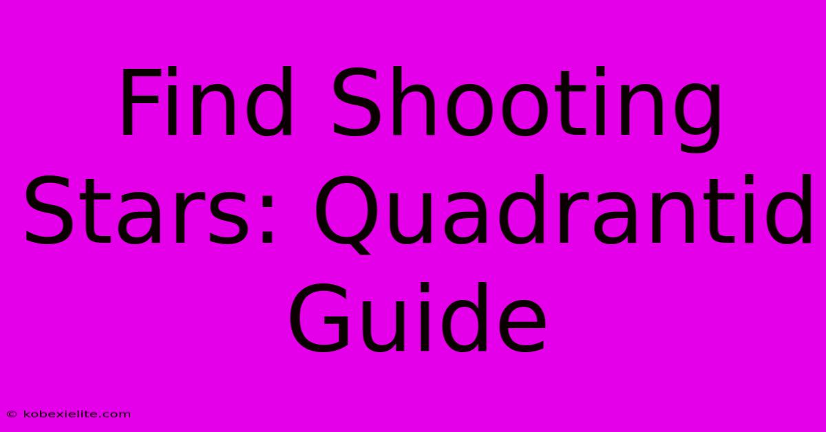 Find Shooting Stars: Quadrantid Guide