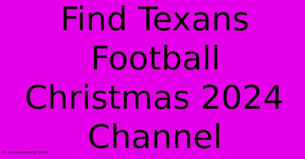 Find Texans Football Christmas 2024 Channel