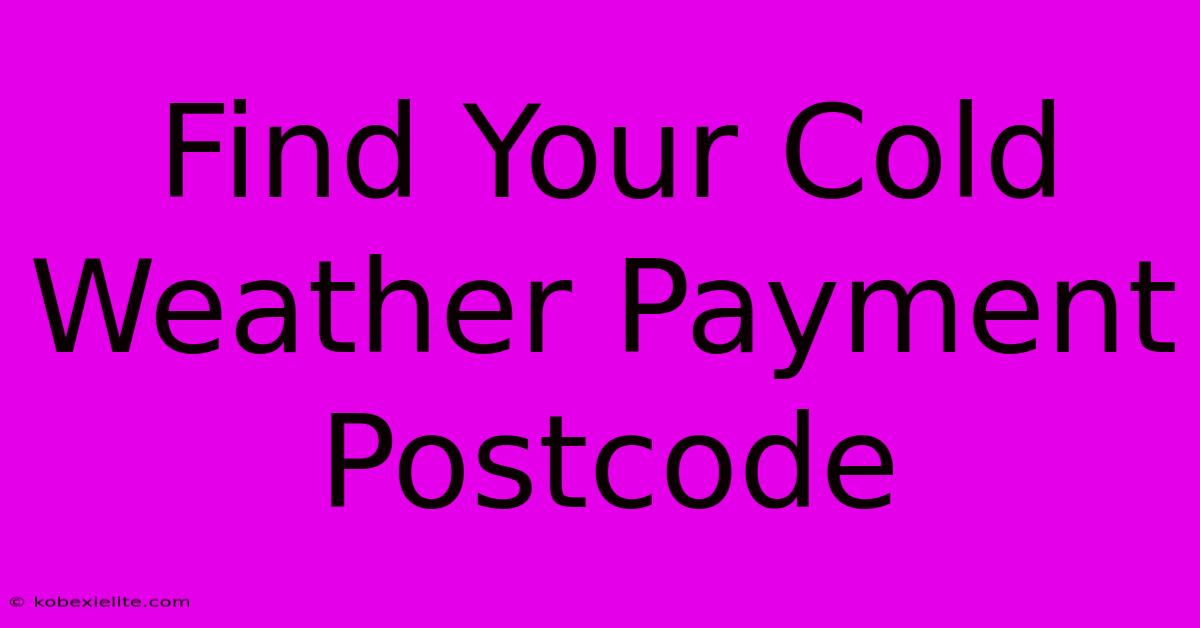 Find Your Cold Weather Payment Postcode