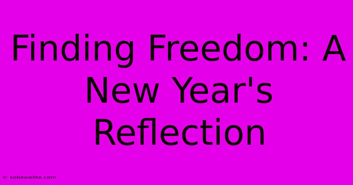 Finding Freedom: A New Year's Reflection