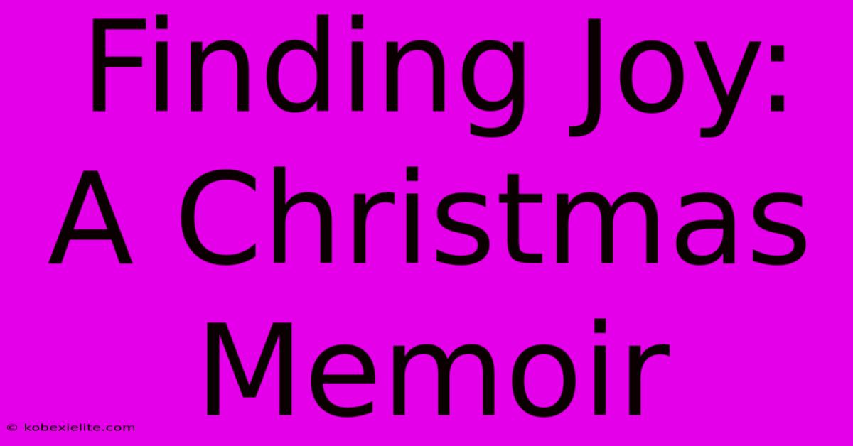 Finding Joy: A Christmas Memoir