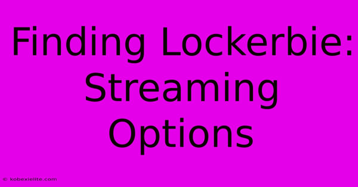 Finding Lockerbie: Streaming Options