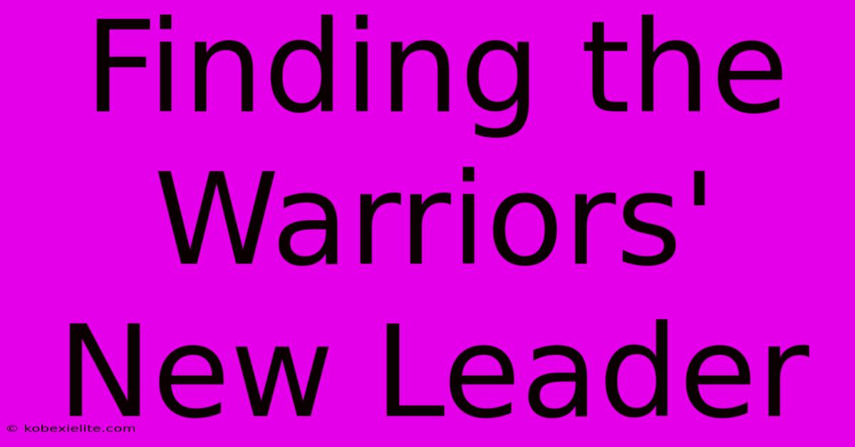 Finding The Warriors' New Leader