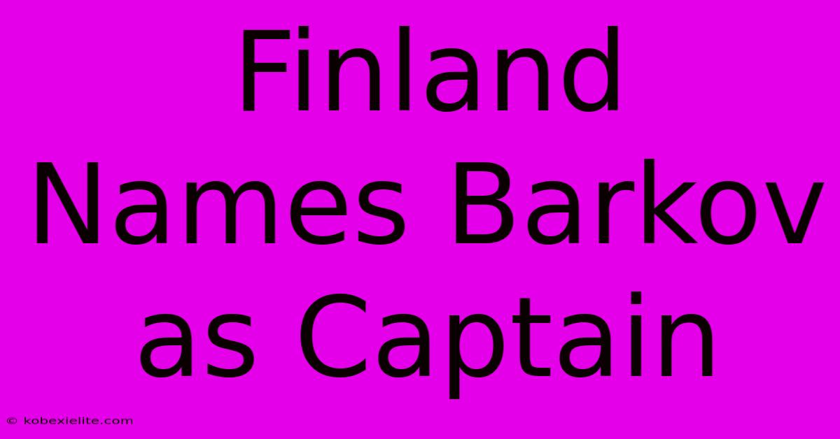 Finland Names Barkov As Captain