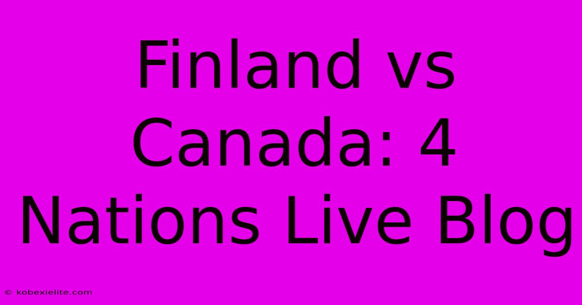 Finland Vs Canada: 4 Nations Live Blog