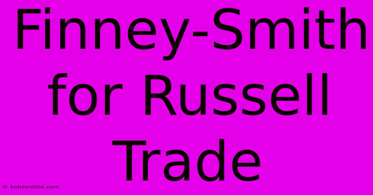 Finney-Smith For Russell Trade