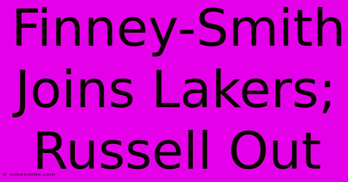 Finney-Smith Joins Lakers; Russell Out