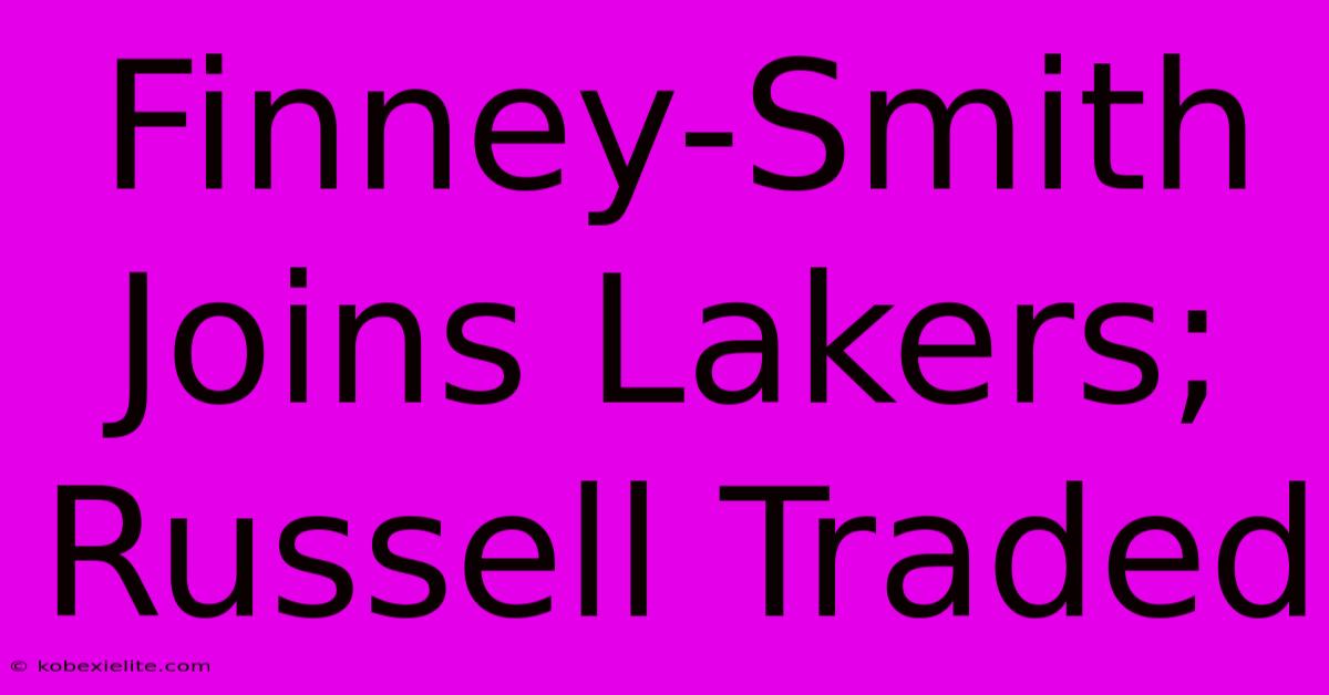 Finney-Smith Joins Lakers; Russell Traded