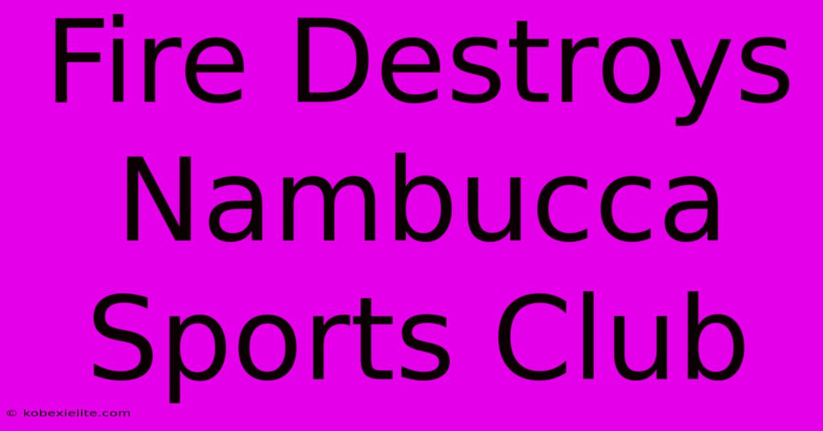 Fire Destroys Nambucca Sports Club