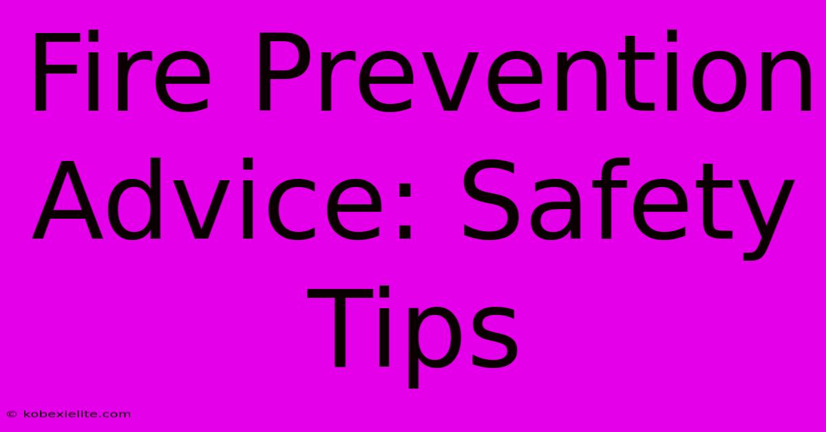 Fire Prevention Advice: Safety Tips