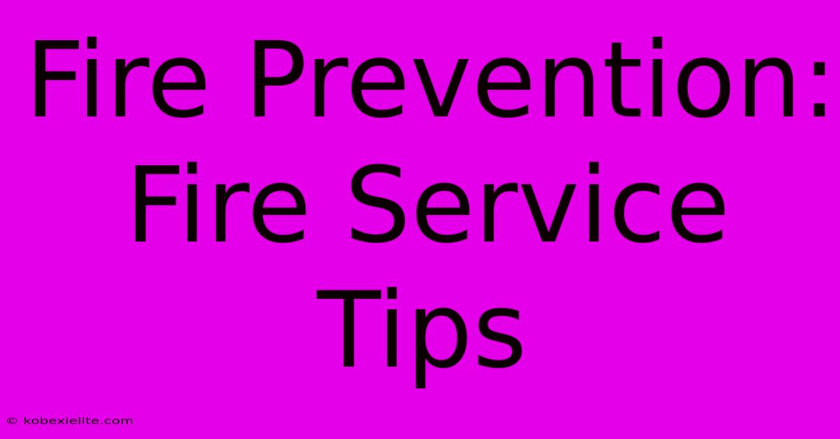 Fire Prevention: Fire Service Tips