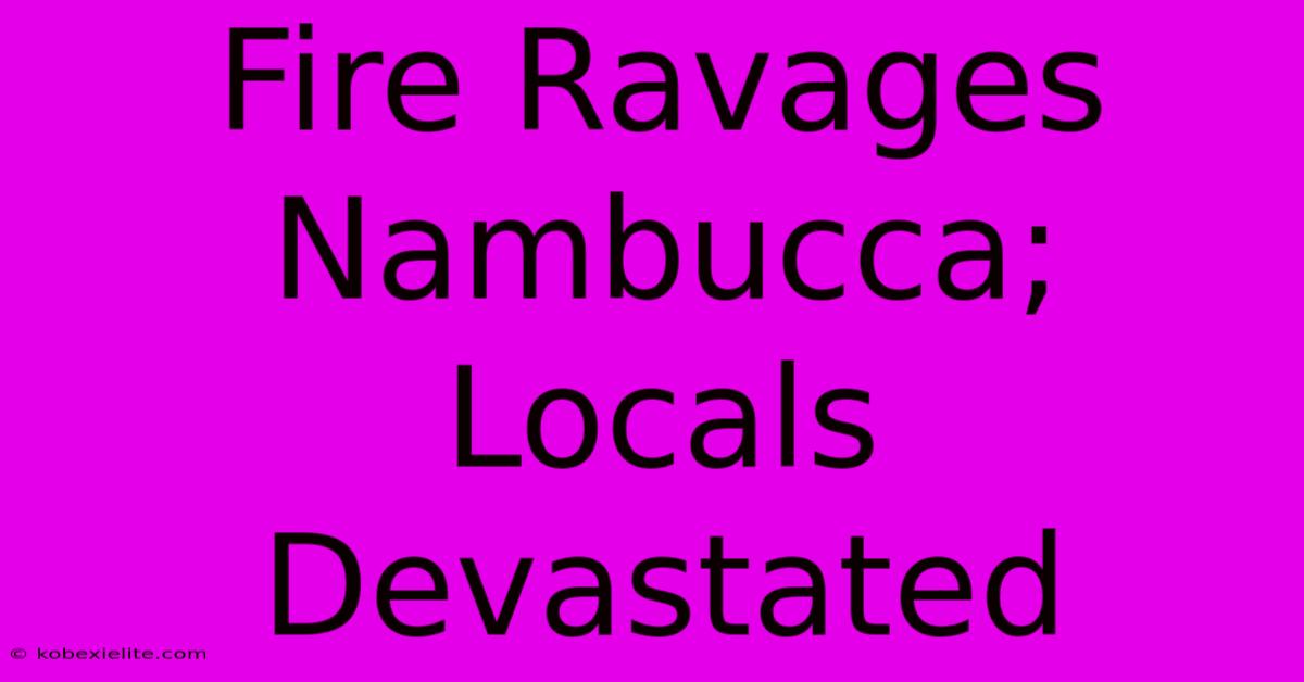 Fire Ravages Nambucca; Locals Devastated