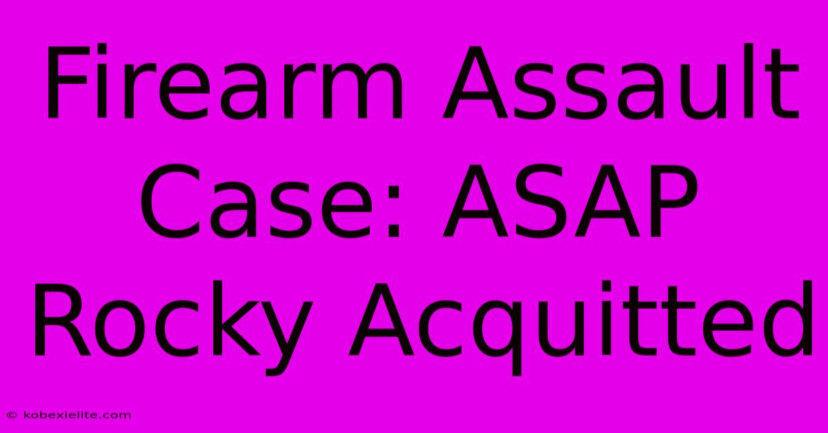 Firearm Assault Case: ASAP Rocky Acquitted