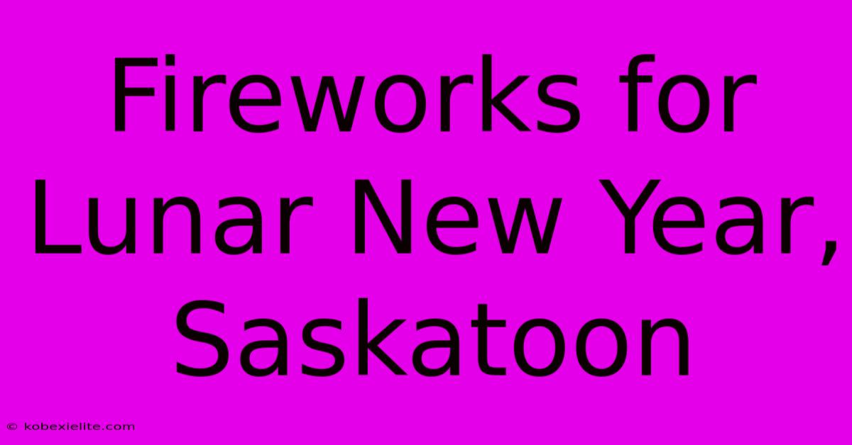 Fireworks For Lunar New Year, Saskatoon