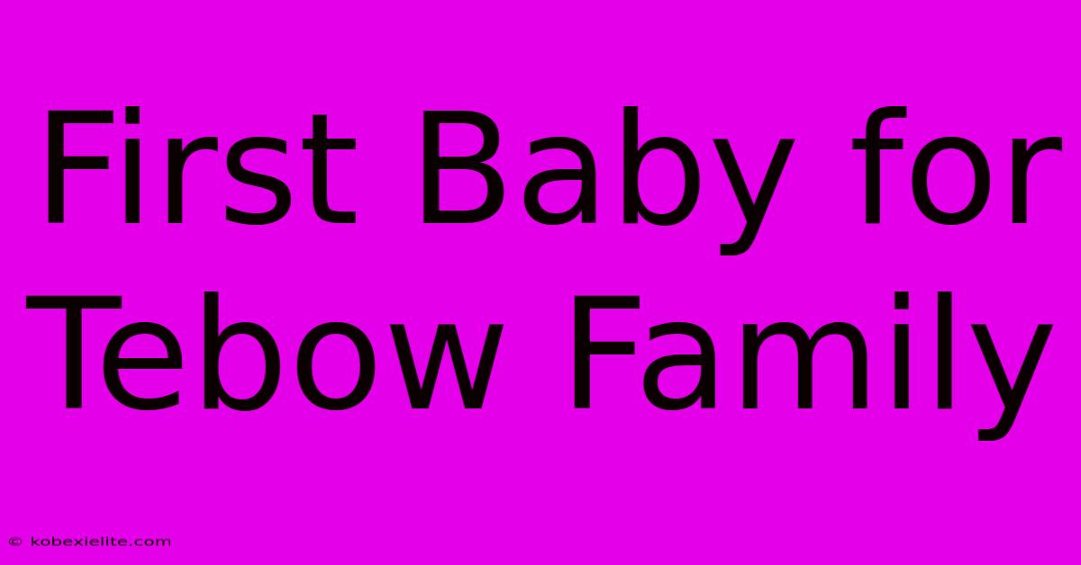 First Baby For Tebow Family