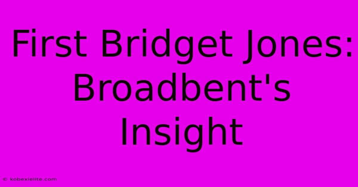 First Bridget Jones: Broadbent's Insight