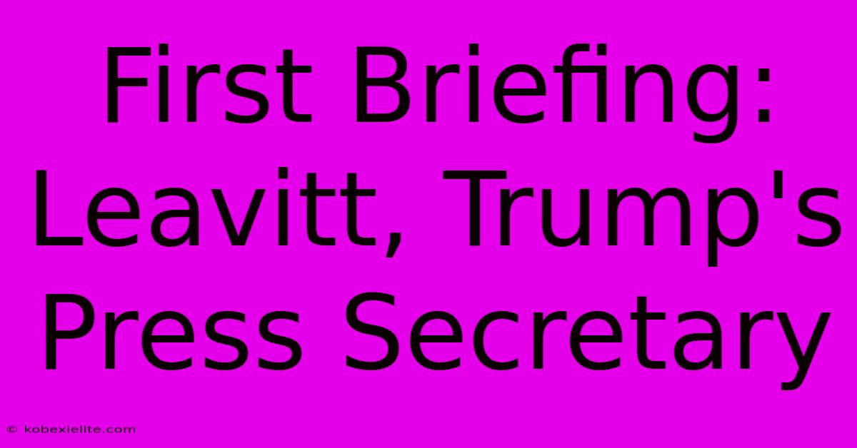 First Briefing: Leavitt, Trump's Press Secretary