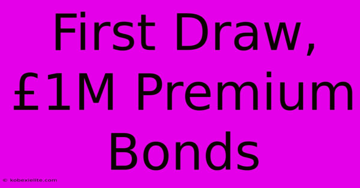 First Draw, £1M Premium Bonds