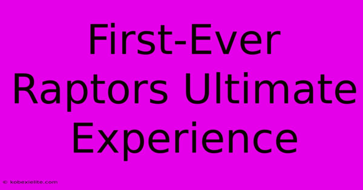 First-Ever Raptors Ultimate Experience