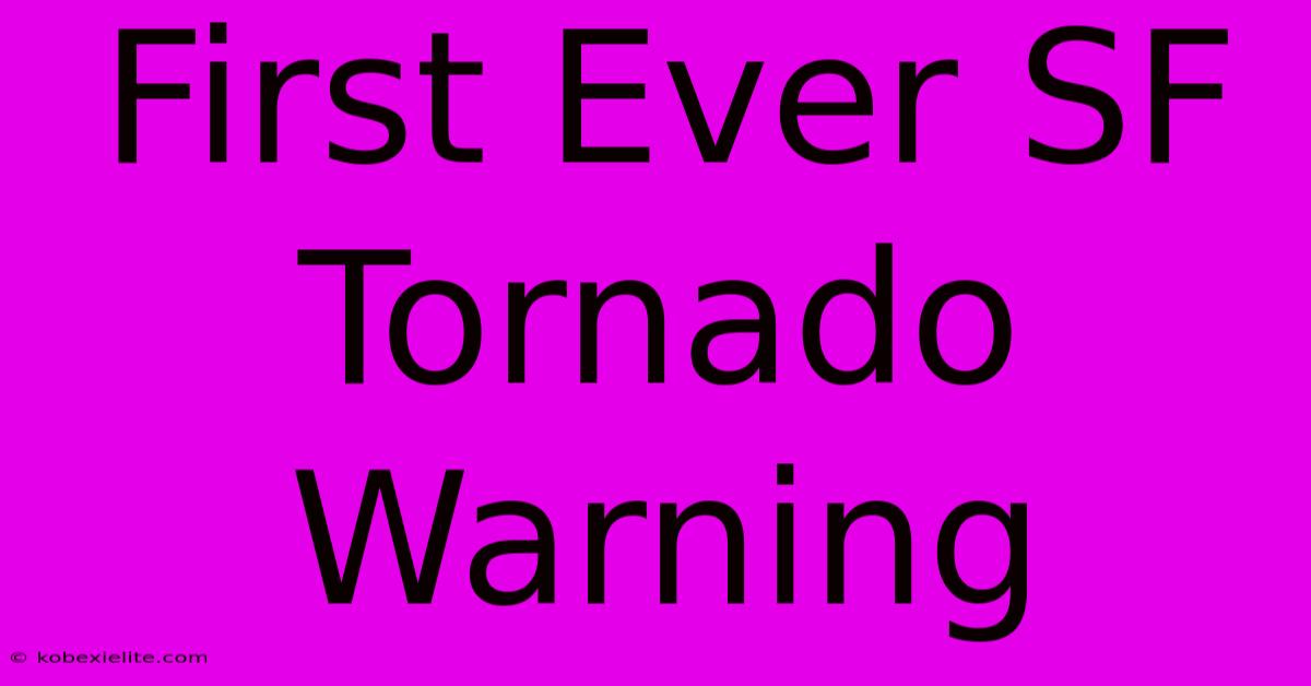First Ever SF Tornado Warning First Ever SF Tornado Warning