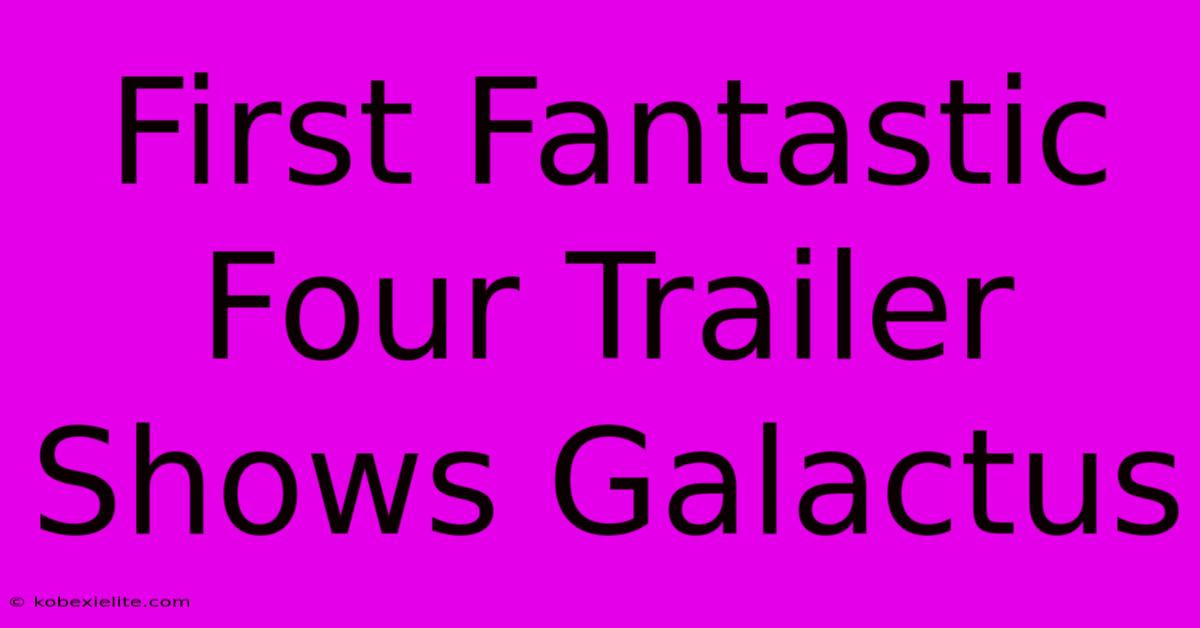 First Fantastic Four Trailer Shows Galactus