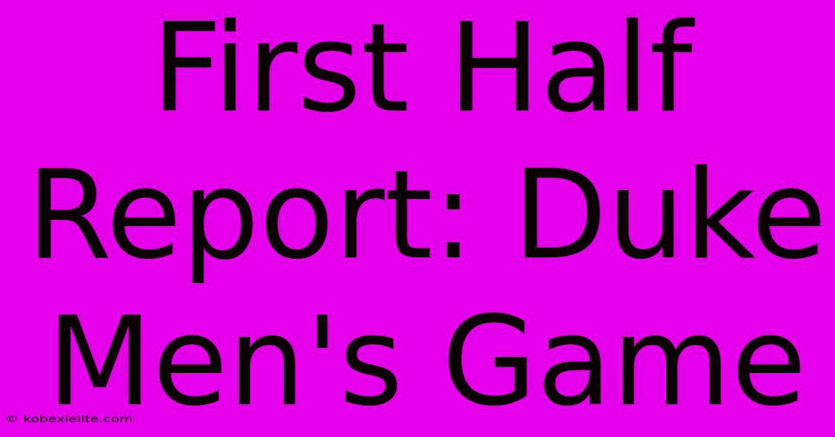 First Half Report: Duke Men's Game