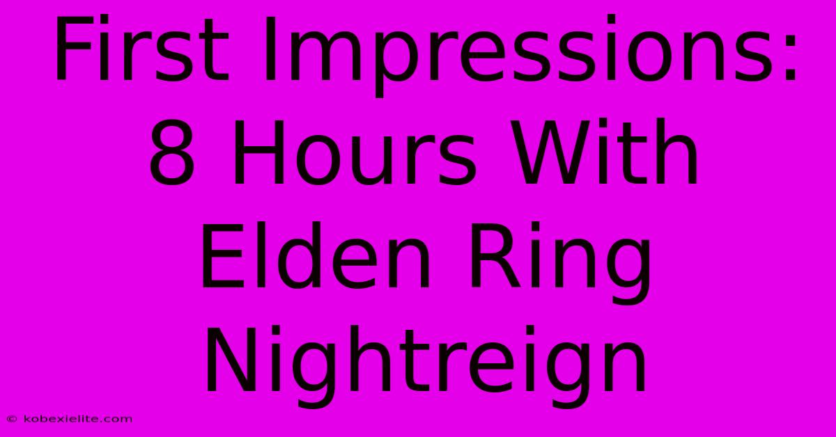 First Impressions: 8 Hours With Elden Ring Nightreign