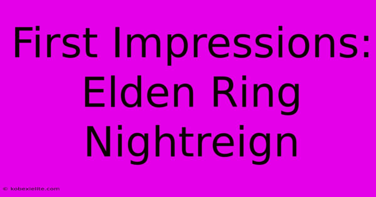 First Impressions: Elden Ring Nightreign