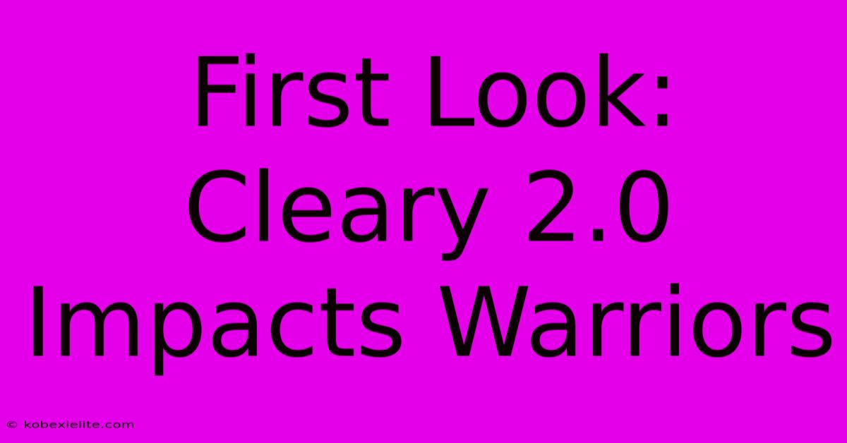 First Look: Cleary 2.0 Impacts Warriors