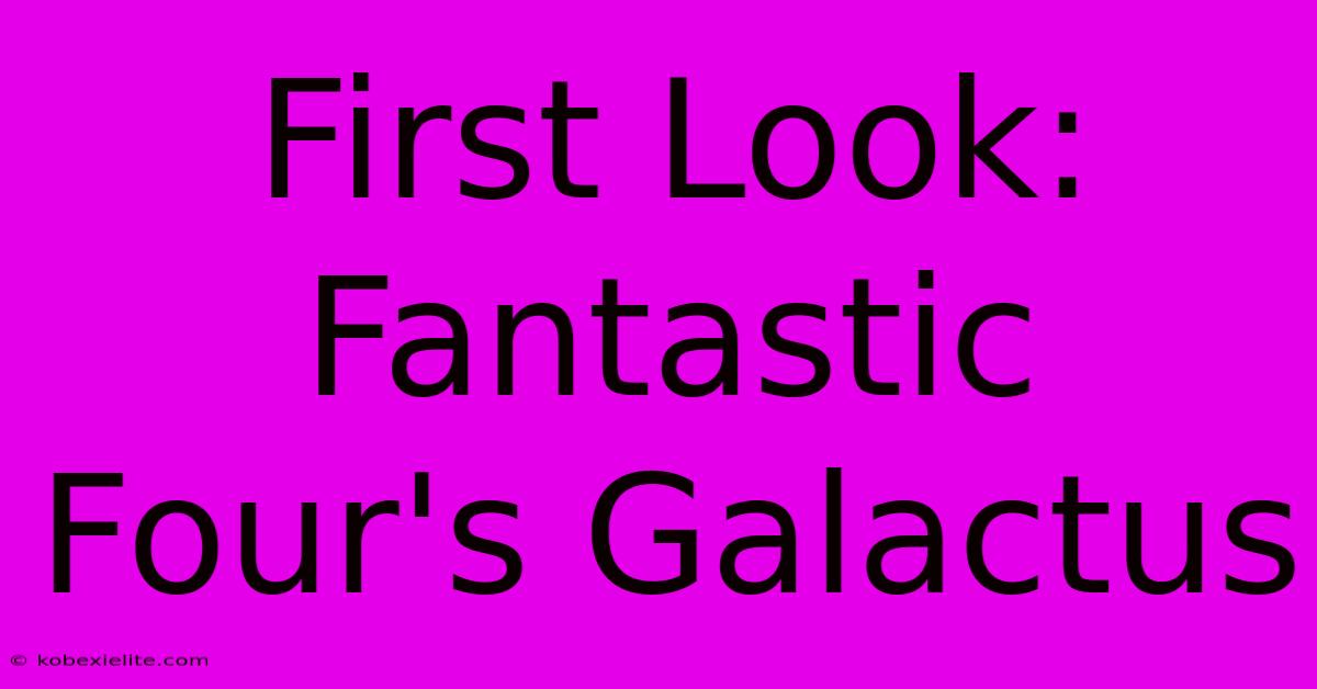 First Look: Fantastic Four's Galactus