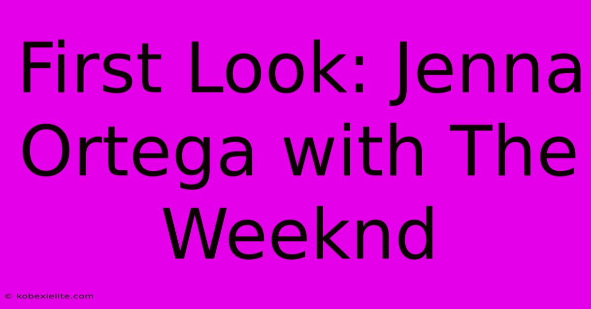 First Look: Jenna Ortega With The Weeknd