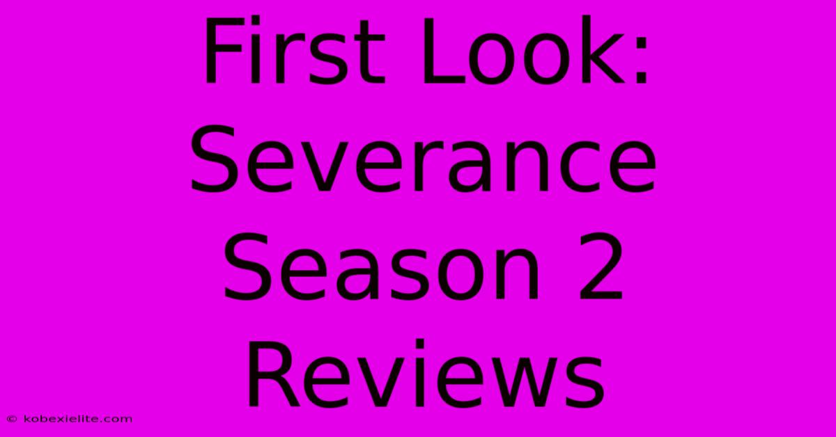 First Look: Severance Season 2 Reviews