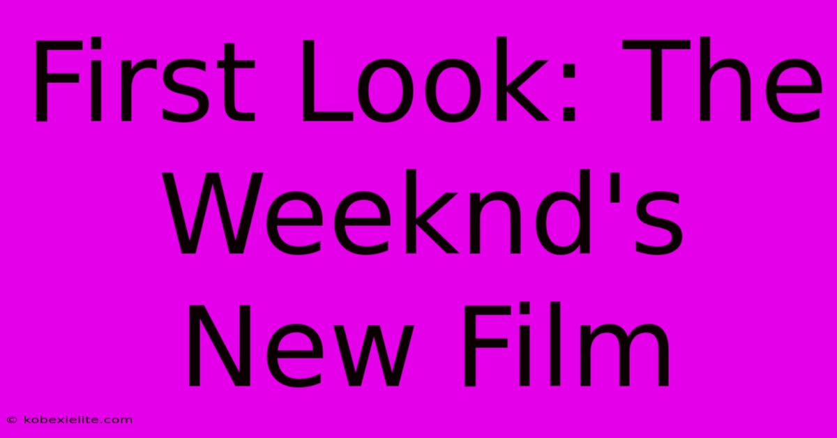 First Look: The Weeknd's New Film