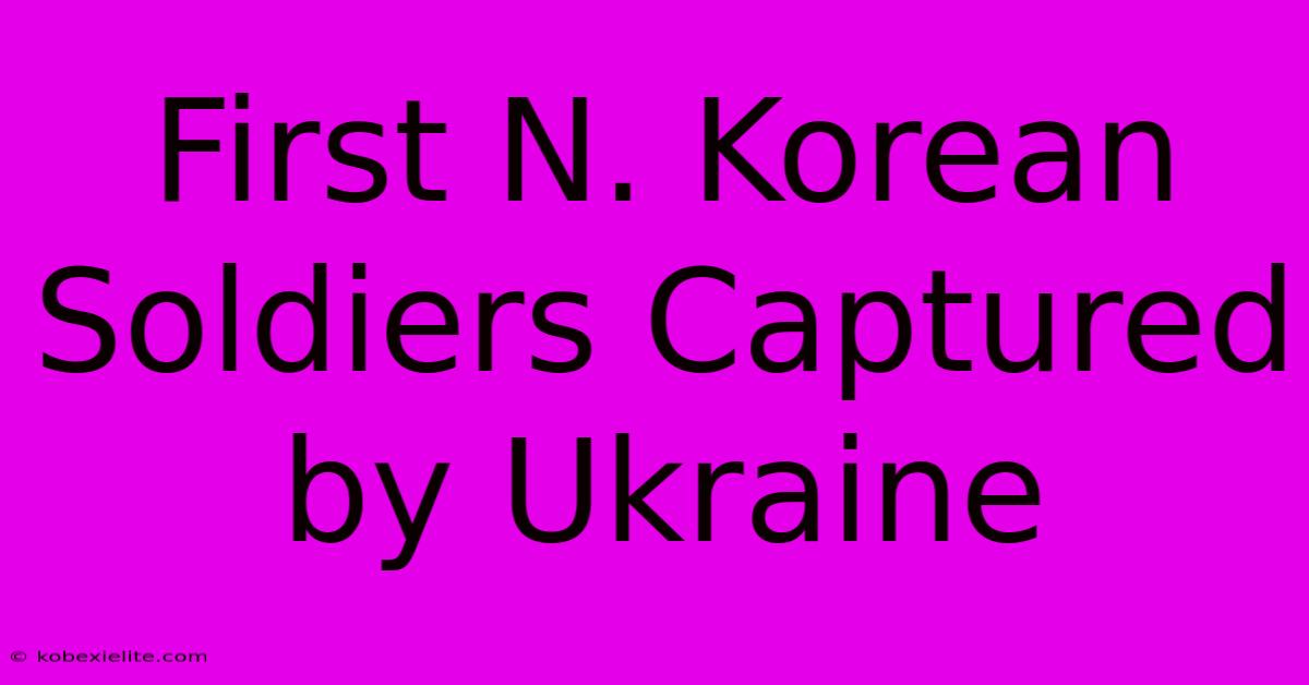 First N. Korean Soldiers Captured By Ukraine